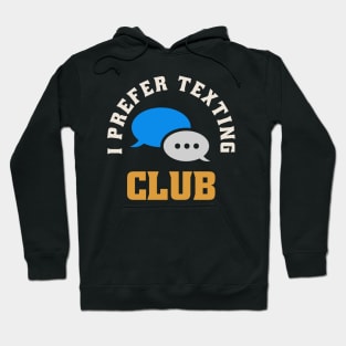 I Prefer Texting Club Hoodie